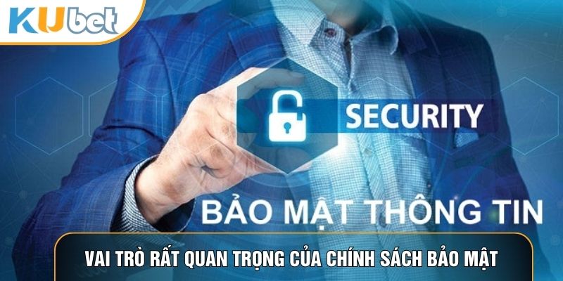 Vai trò rất quan trọng của chính sách bảo mật
